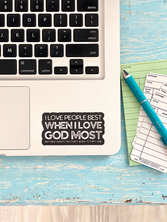 I love people best when I love God most (Matthew 22:37-39) vinyl sticker
