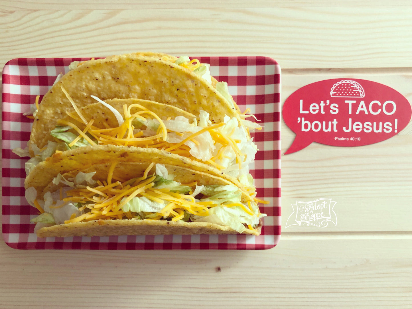 let’s taco ‘bout Jesus (Psalms 40:10) #TheAdoptShoppecard