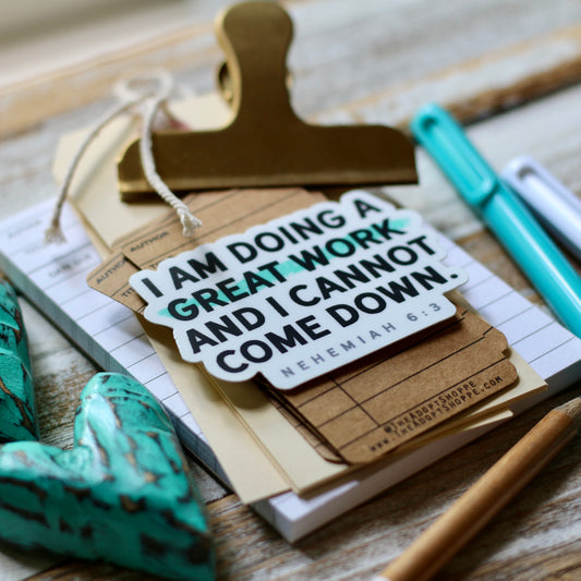 I am doing a great work and I cannot come down (Nehemiah 6:3) vinyl sticker