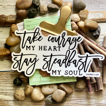 take courage my heart stay steadfast my soul (James 1:12) XXL vinyl sticker