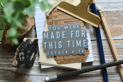 you were made for this time (Esther 4:14) vinyl sticker