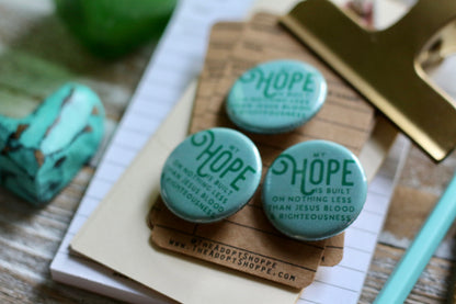 my HOPE is built on nothing less than Jesus blood & righteousness hymn flair button pin / magnet / flat back