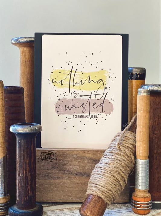 nothing is wasted (1 Corinthians 15:58) 5"x7" print