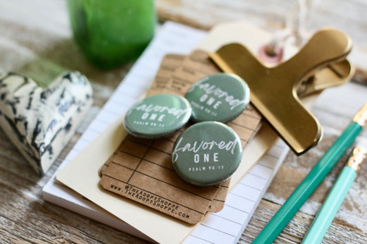 favored one (Psalm 90:17) flair button pin / magnet / flat back