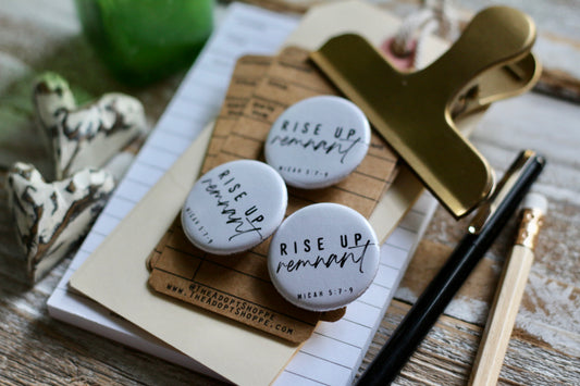 rise up remnant (Micah 5:7-9) flair button pin / magnet / flat back