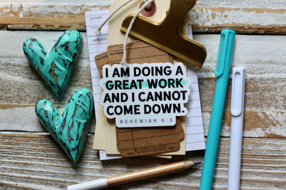 I am doing a great work and I cannot come down (Nehemiah 6:3) vinyl sticker