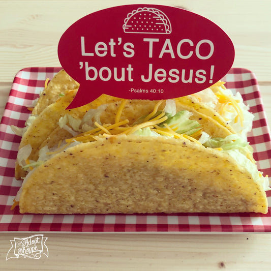 let’s taco ‘bout Jesus (Psalms 40:10) #TheAdoptShoppecard